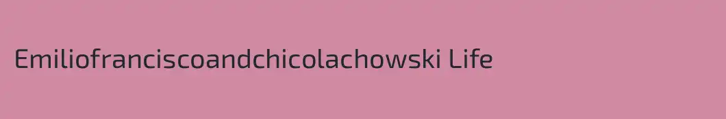 Emiliofranciscoandchicolachowski Life
